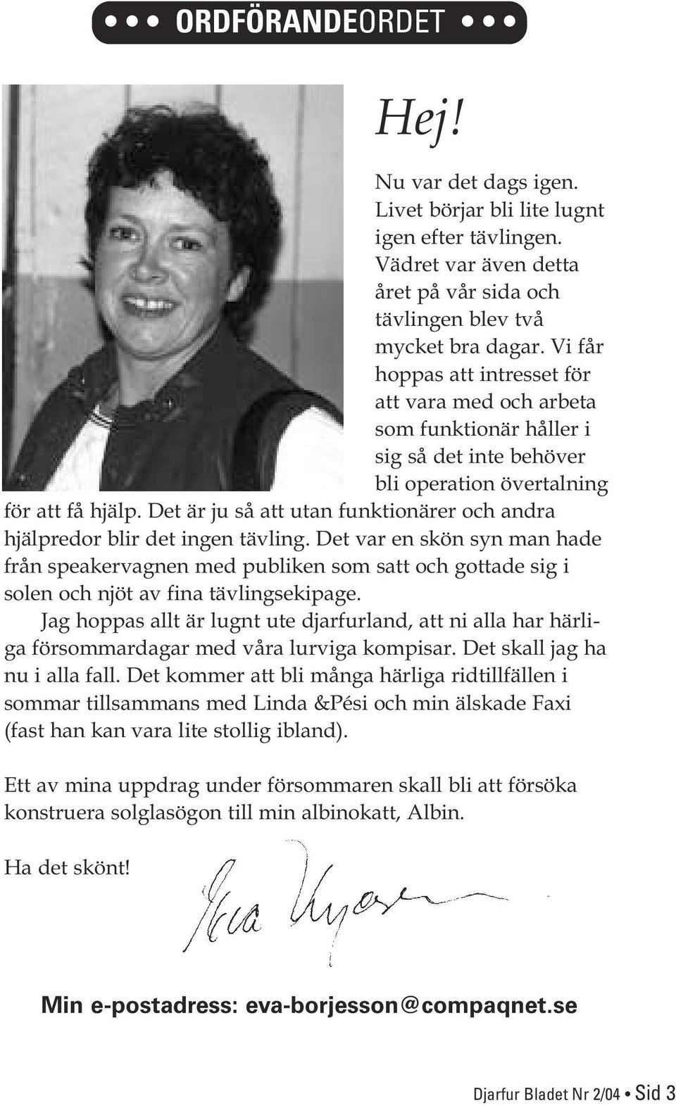 Det är ju så att utan funktionärer och andra hjälpredor blir det ingen tävling.