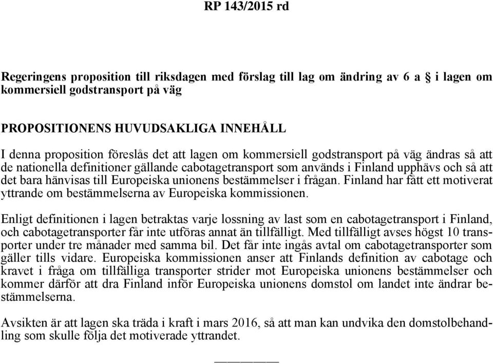 bestämmelser i frågan. Finland har fått ett motiverat yttrande om bestämmelserna av Europeiska kommissionen.