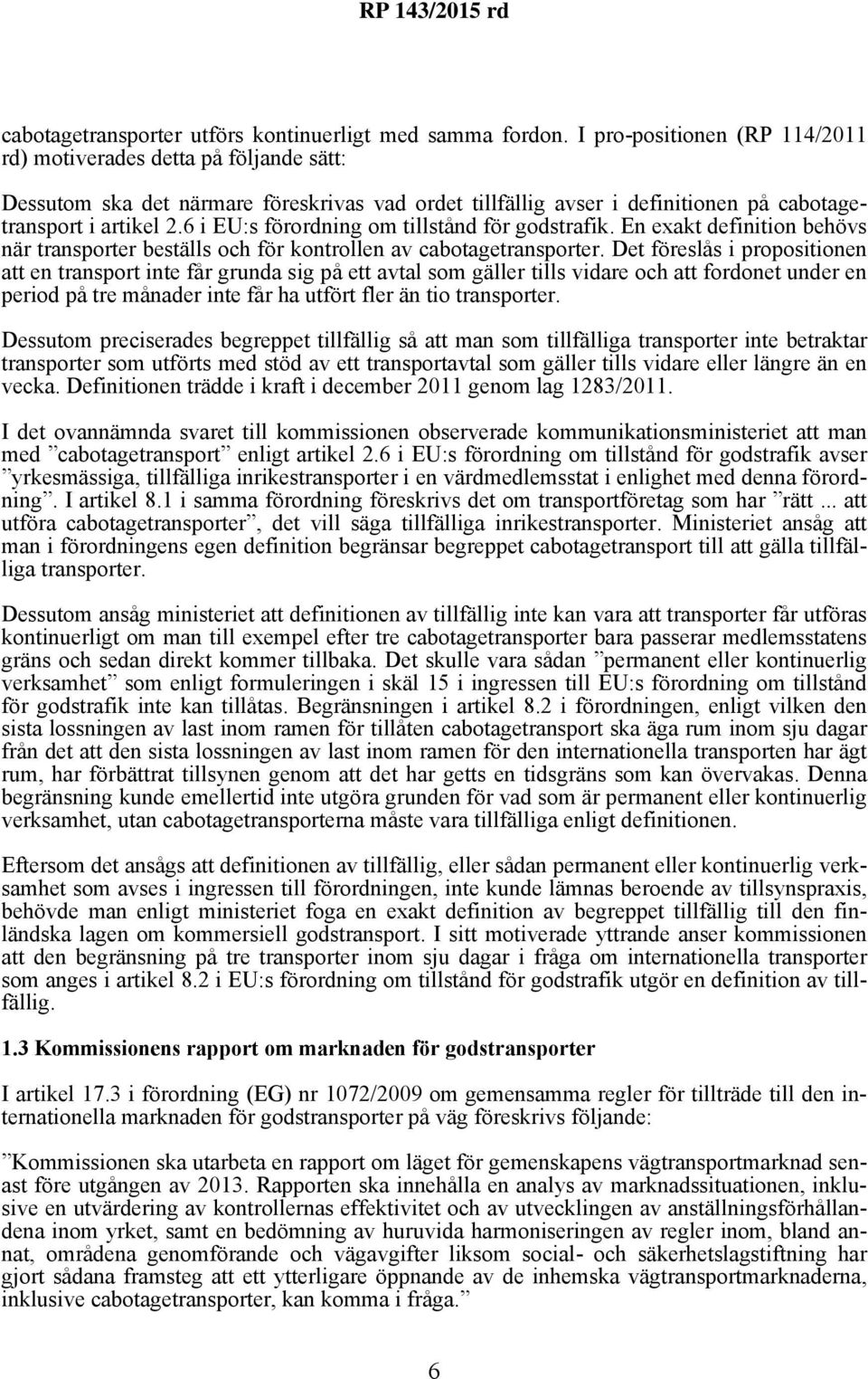 6 i EU:s förordning om tillstånd för godstrafik. En exakt definition behövs när transporter beställs och för kontrollen av cabotagetransporter.