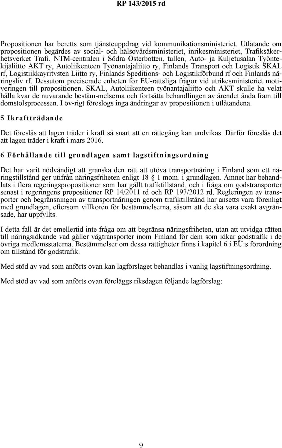 Työntekijäliitto AKT ry, Autoliikenteen Työnantajaliitto ry, Finlands Transport och Logistik SKAL rf, Logistiikkayritysten Liitto ry, Finlands Speditions- och Logistikförbund rf och Finlands