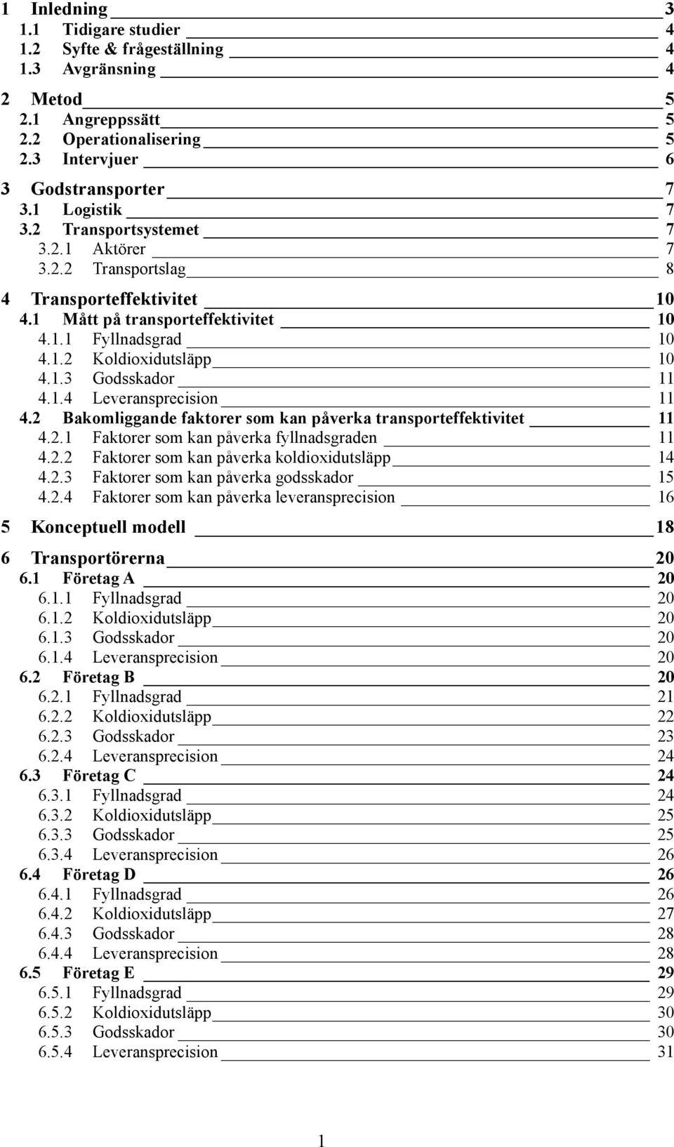 2 Bakomliggande faktorer som kan påverka transporteffektivitet 11 4.2.1 Faktorer som kan påverka fyllnadsgraden 11 4.2.2 Faktorer som kan påverka koldioidutsläpp 14 4.2.3 Faktorer som kan påverka godsskador 15 4.