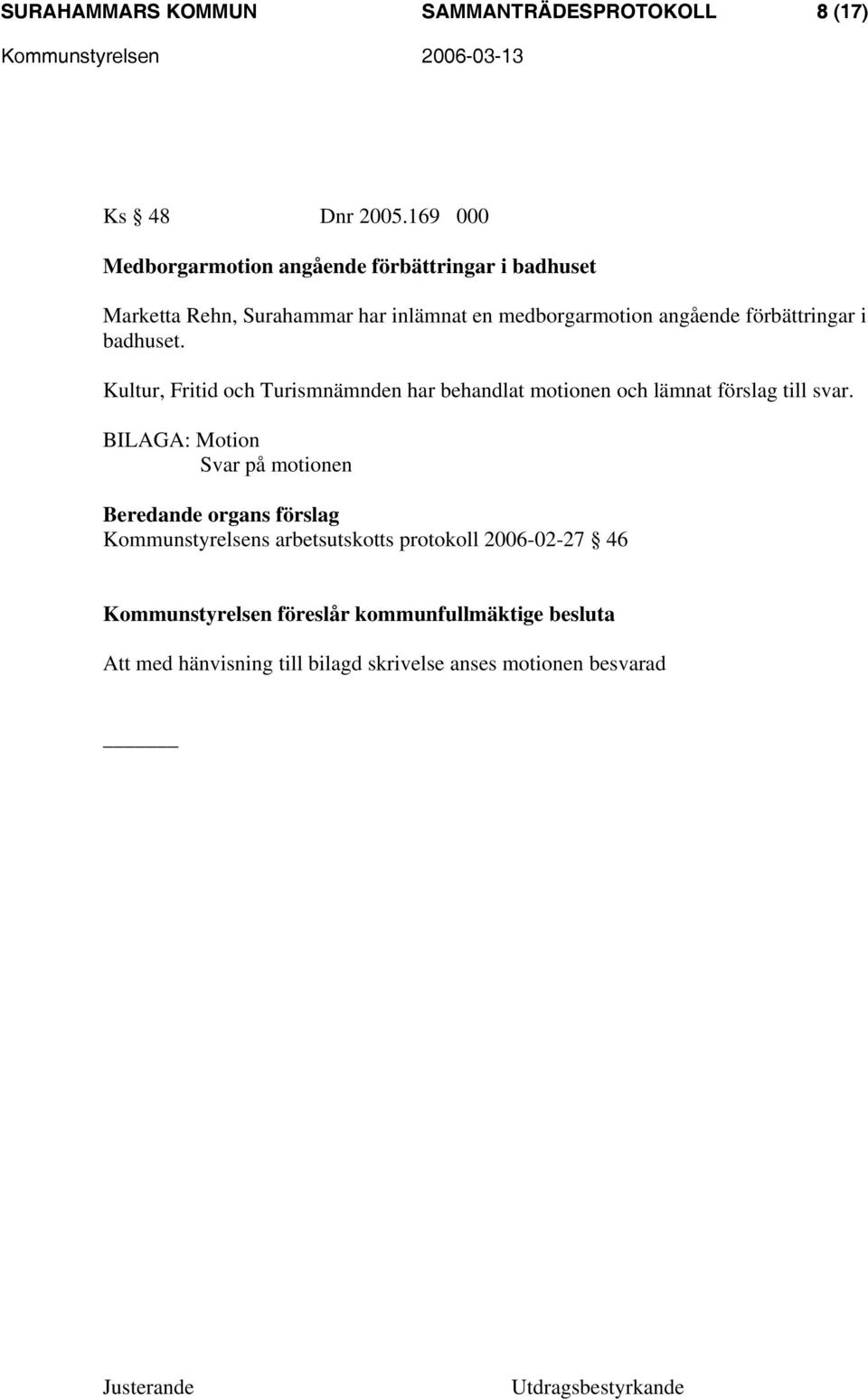 förbättringar i badhuset. Kultur, Fritid och Turismnämnden har behandlat motionen och lämnat förslag till svar.