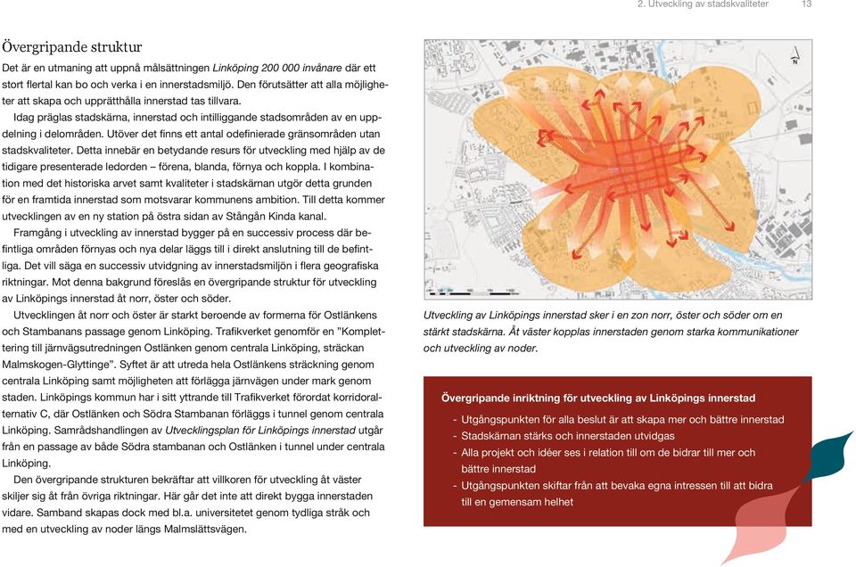 Utöver det finns ett antal odefinierade gränsområden utan stadskvaliteter.