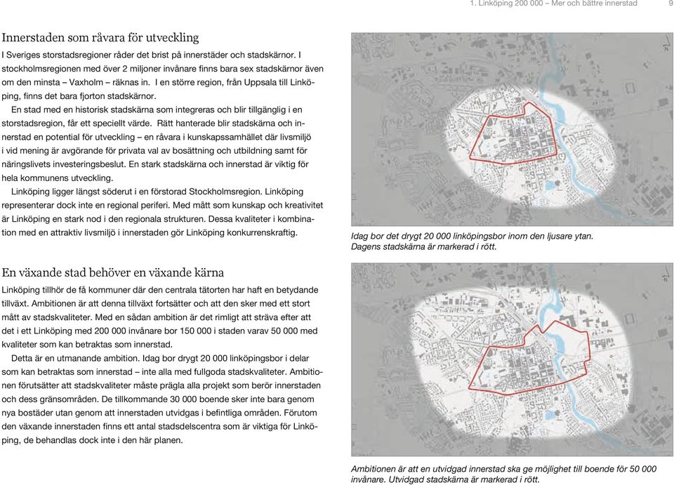 En stad med en historisk stadskärna som integreras och blir tillgänglig i en storstadsregion, får ett speciellt värde.