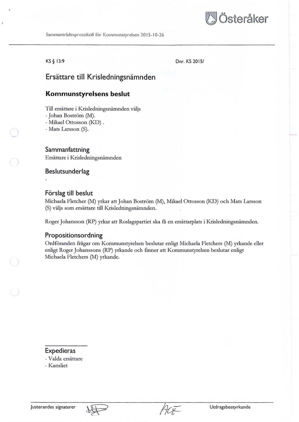 Ersättare i Krisledningsnämnden Michaela Fletcher (M) yrkar att Johan Boström (M), Mikael Ottosson (KD) och Mats Larsson (S) väljs som ersättare till Krisledningsnämnden.