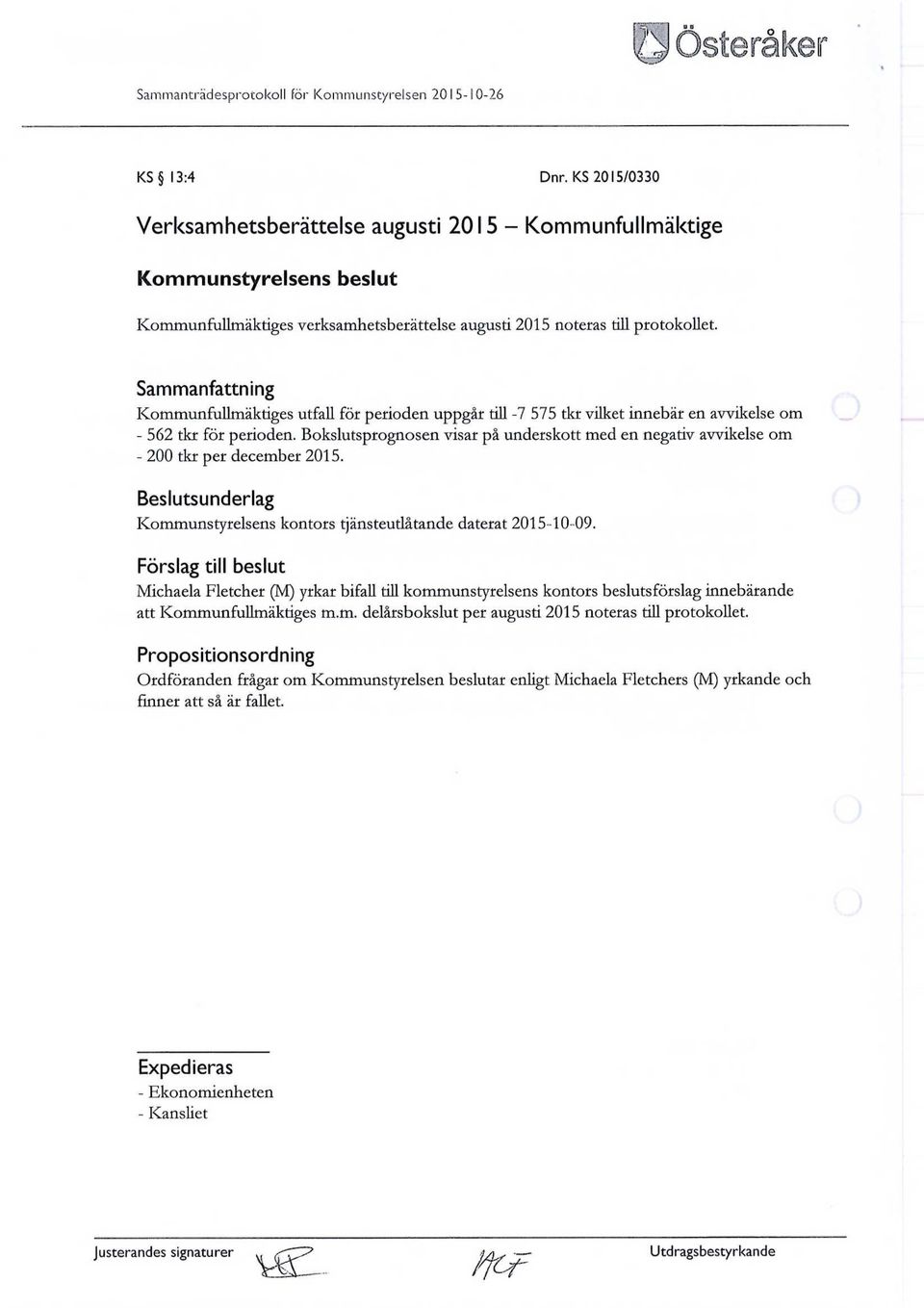 Kommunfullmäktiges utfall för perioden uppgår till -7 575 tkr vilket innebär en avvikelse om - 562 tkr för perioden.