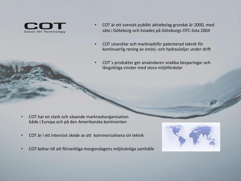 besparingar och långsiktiga vinster med stora miljöfördelar COT har en stark och växande marknadsorganisation både i Europa och på den
