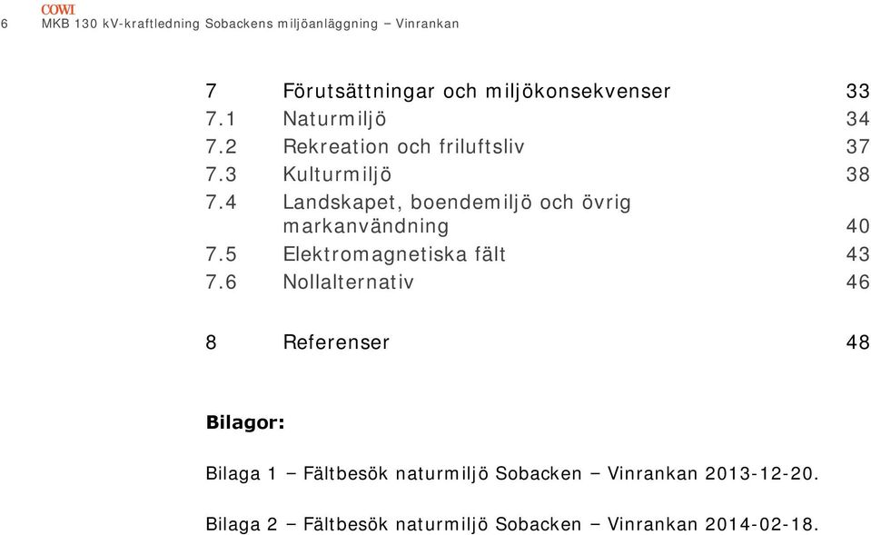 4 Landskapet, boendemiljö och övrig markanvändning 40 7.5 Elektromagnetiska fält 43 7.