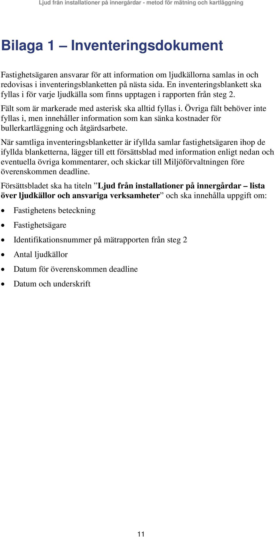 Övriga fält behöver inte fyllas i, men innehåller information som kan sänka kostnader för bullerkartläggning och åtgärdsarbete.