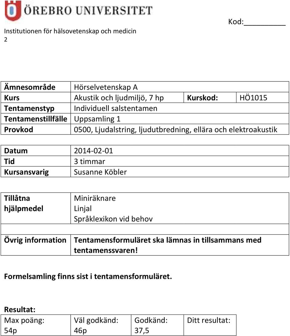 timmar Kursansvarig Susanne Köbler Tillåtna hjälpmedel Miniräknare Linjal Språklexikon vid behov Övrig information Tentamensformuläret ska lämnas