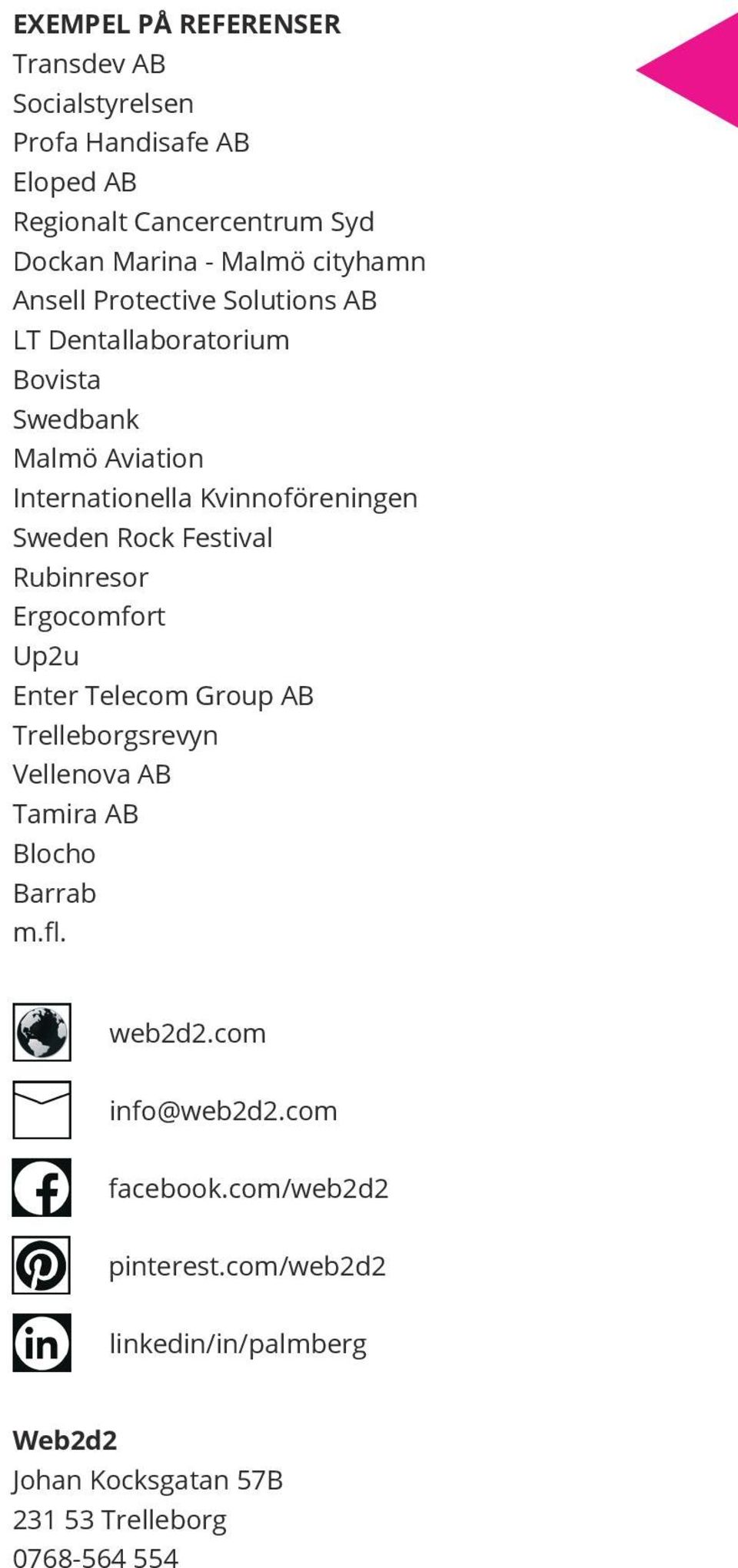 Rock Festival Rubinresor Ergocomfort Up2u Enter Telecom Group AB Trelleborgsrevyn Vellenova AB Tamira AB Blocho Barrab m.fl. web2d2.