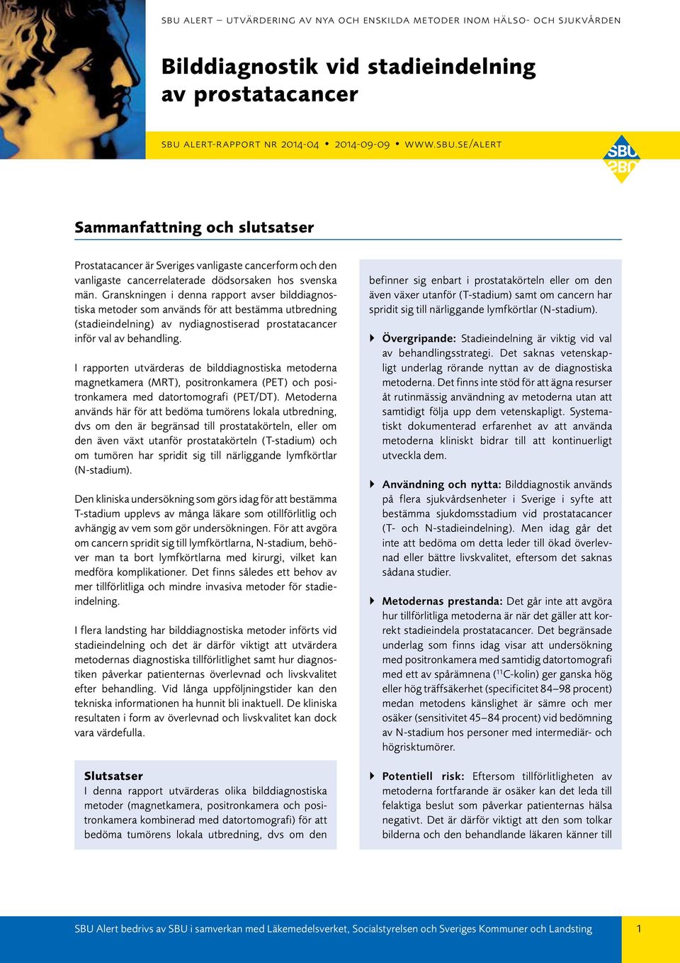 Granskningen i denna rapport avser bilddiagnostiska metoder som används för att bestämma utbredning (stadieindelning) av nydiagnostiserad prostatacancer inför val av behandling.