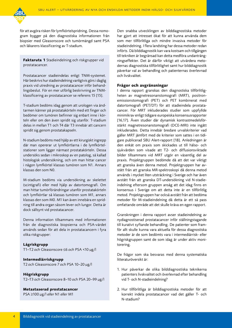 Här beskrivs hur stadieindelning vanligtvis görs i daglig praxis vid utredning av prostatacancer inför behandlingsbeslut.