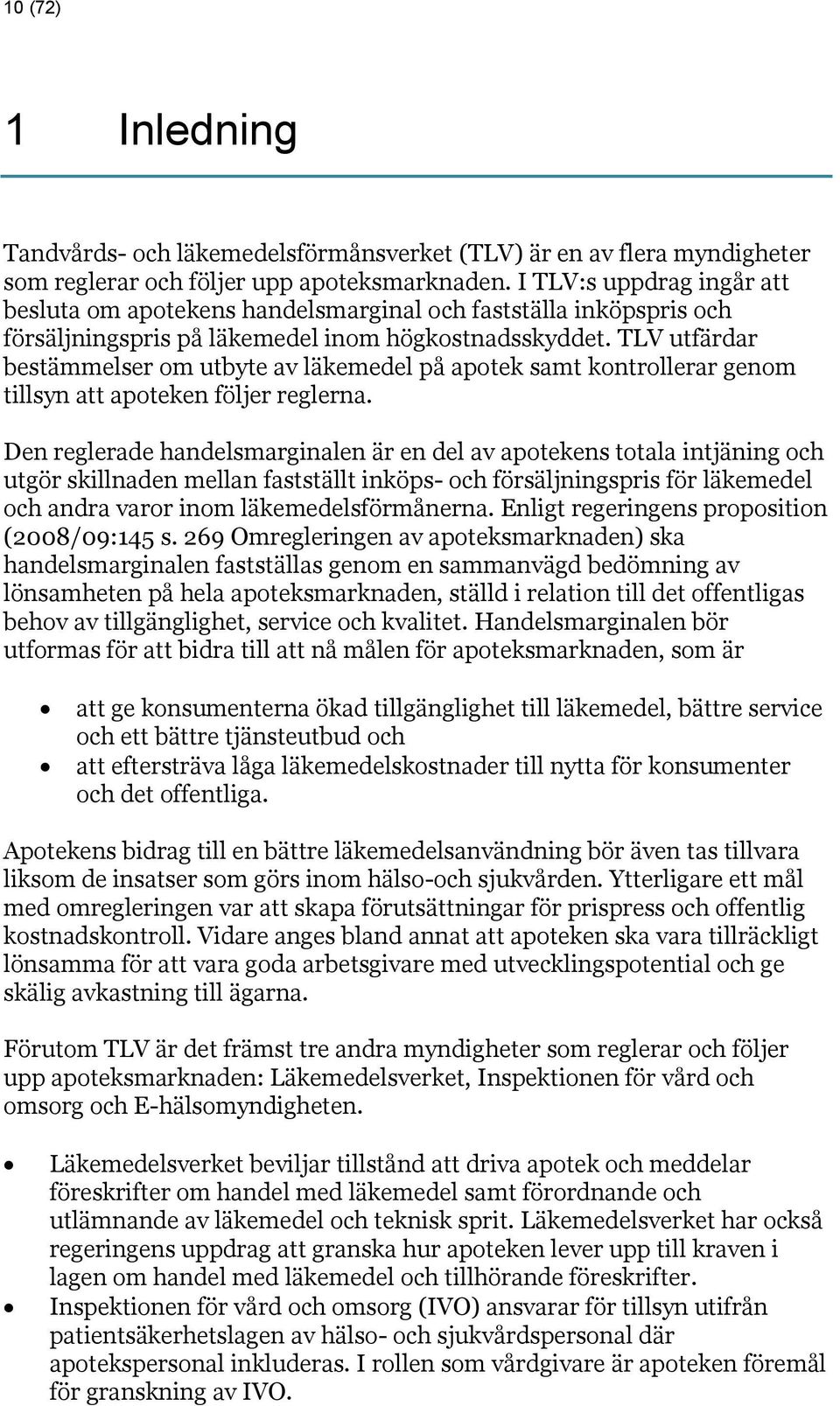 TLV utfärdar bestämmelser om utbyte av läkemedel på apotek samt kontrollerar genom tillsyn att apoteken följer reglerna.