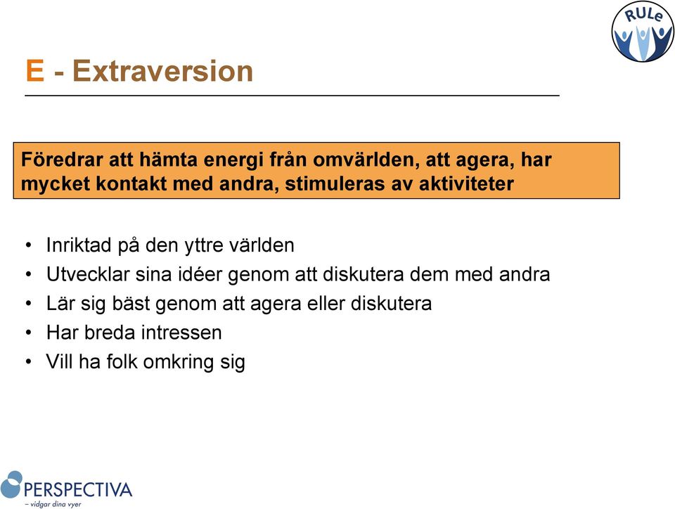 världen Utvecklar sina idéer genom att diskutera dem med andra Lär sig