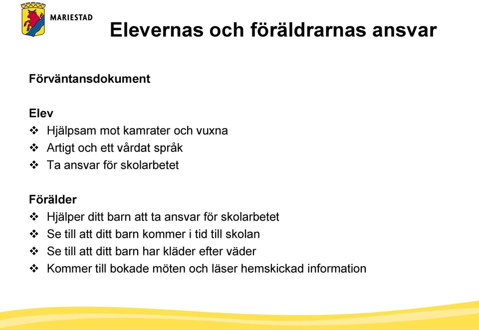 att ta ansvar för skolarbetet Se till att ditt barn kommer i tid till skolan Se till