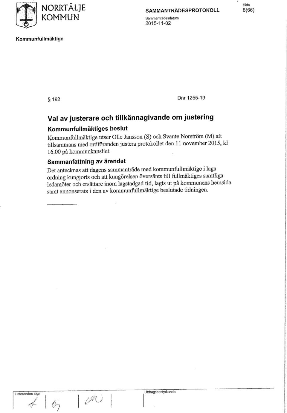 Sammanfattning av ärendet Det antecknas att dagens sammanträde med kommunfullmälctige i laga ordning kungjorts och att kungörelsen översänts till