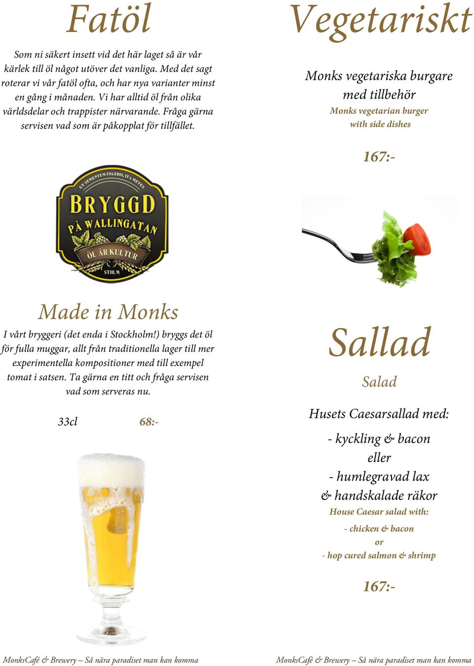 Monks vegetariska burgare med tillbehör Monks vegetarian burger with side dishes 167:- Made in Monks I vårt bryggeri (det enda i Stockholm!
