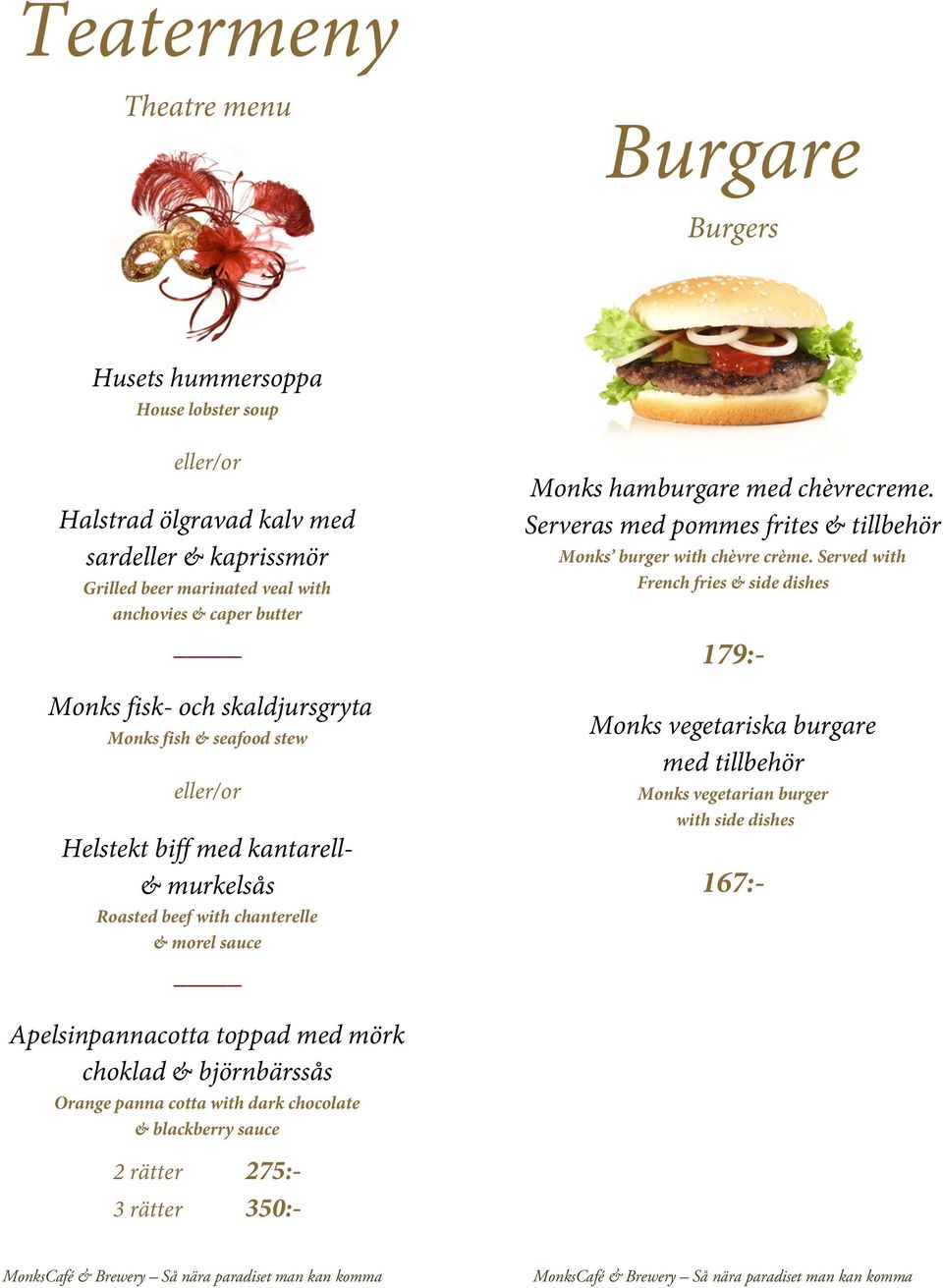 Served with French fries & side dishes 179:- Monks fisk- och skaldjursgryta Monks fish & seafood stew eller/or Monks vegetariska burgare med tillbehör Monks vegetarian burger with
