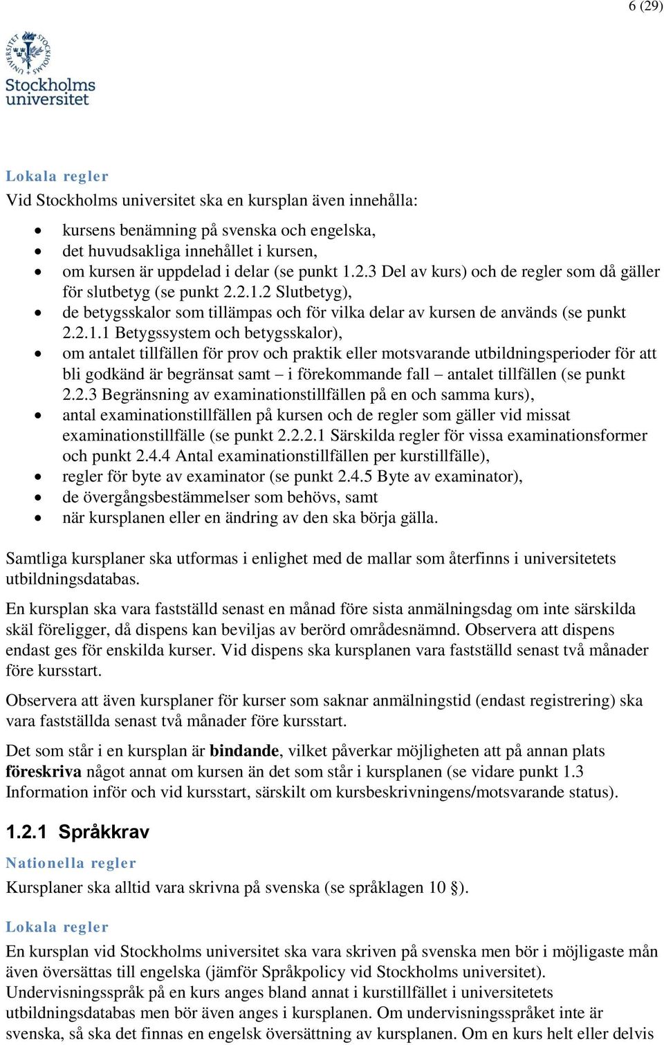 utbildningsperioder för att bli godkänd är begränsat samt i förekommande fall antalet tillfällen (se punkt 2.