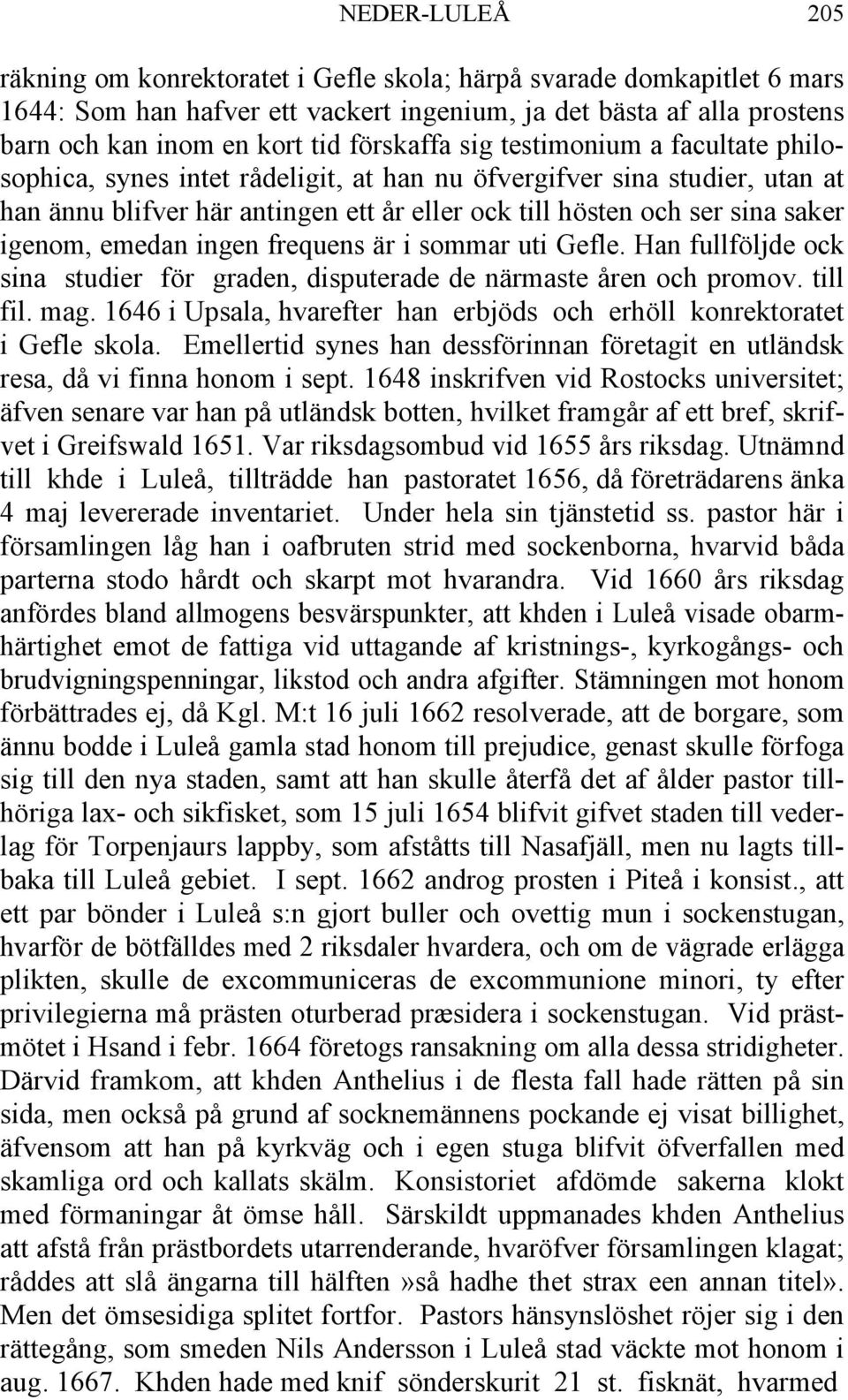 igenom, emedan ingen frequens är i sommar uti Gefle. Han fullföljde ock sina studier för graden, disputerade de närmaste åren och promov. till fil. mag.