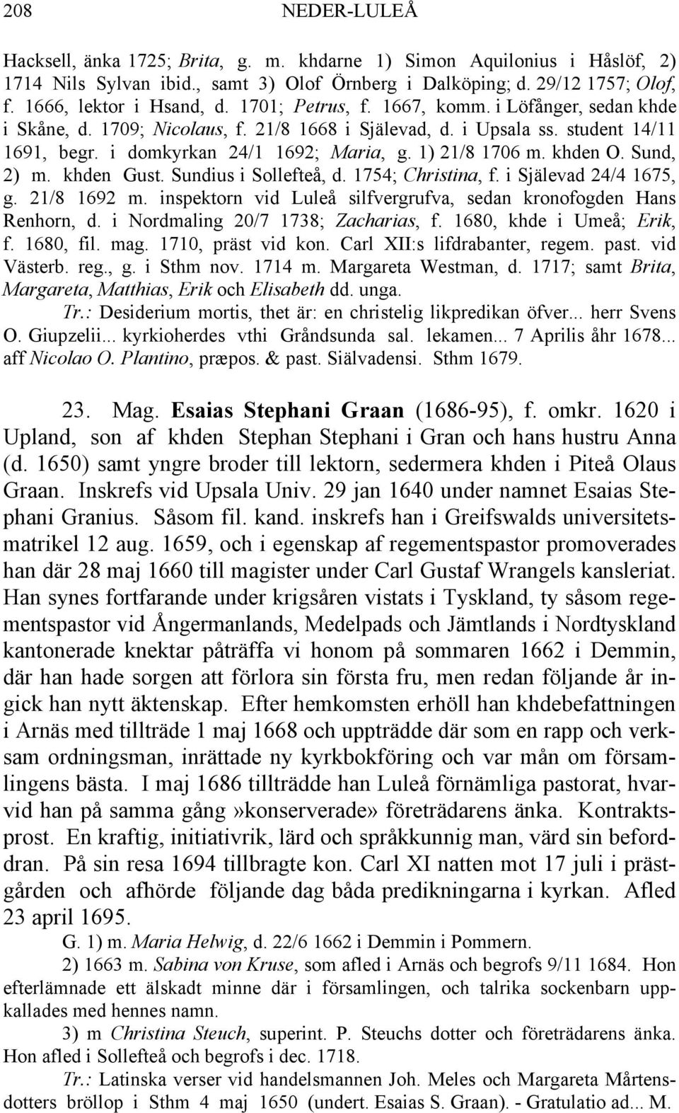 khden O. Sund, 2) m. khden Gust. Sundius i Sollefteå, d. 1754; Christina, f. i Själevad 24/4 1675, g. 21/8 1692 m. inspektorn vid Luleå silfvergrufva, sedan kronofogden Hans Renhorn, d.