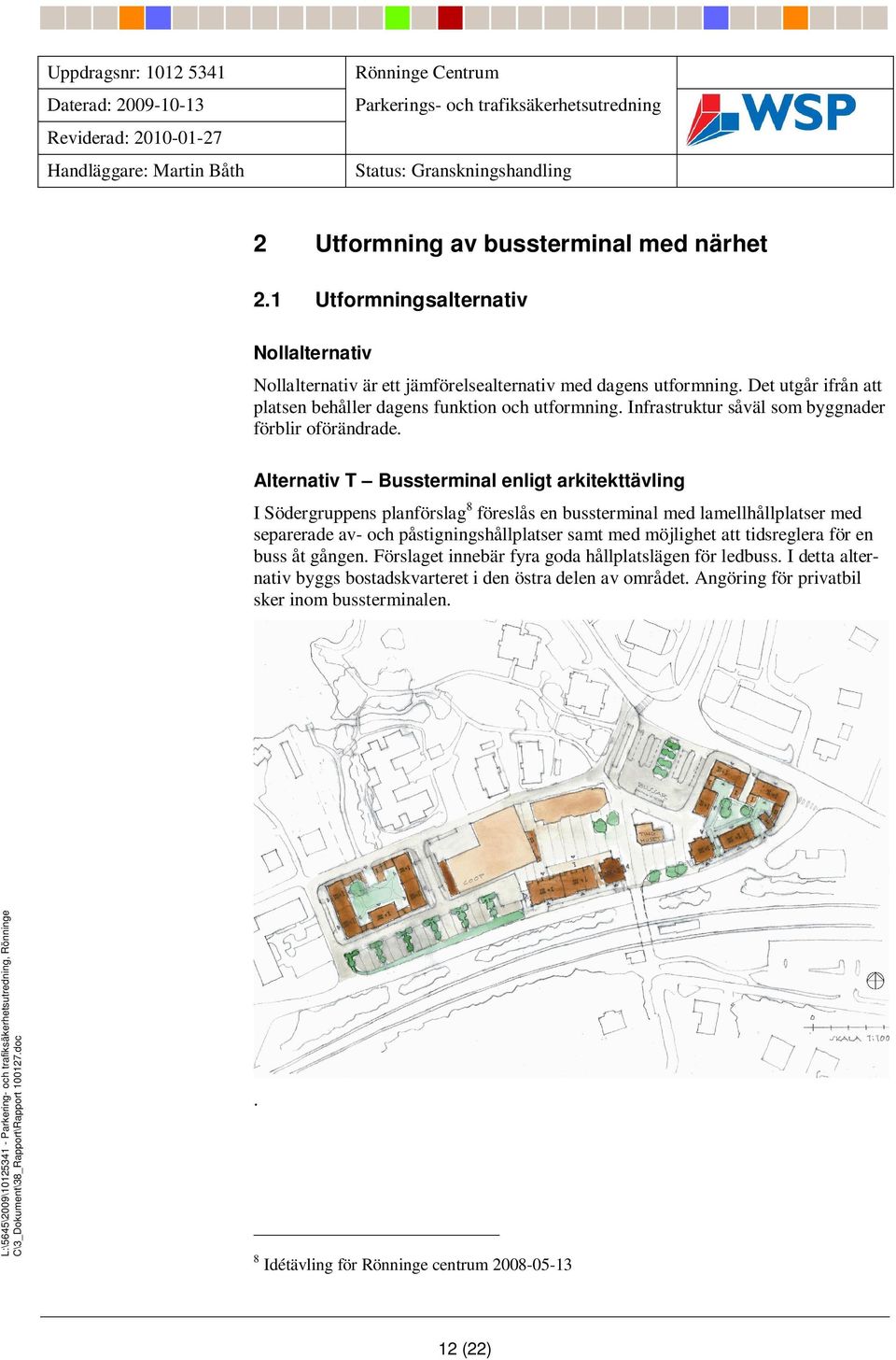Alternativ T Bussterminal enligt arkitekttävling I Södergruppens planförslag 8 föreslås en bussterminal med lamellhållplatser med separerade av- och påstigningshållplatser samt med