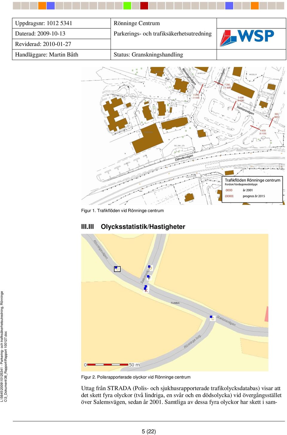 trafikolycksdatabas) visar att det skett fyra olyckor (två lindriga, en svår och en dödsolycka)