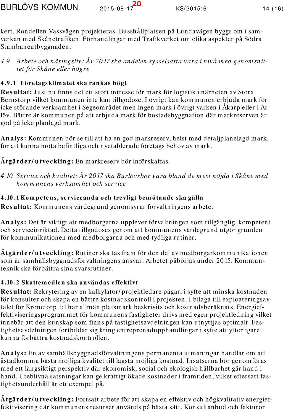 Arbete och näringsliv: År 2017 ska andelen sysselsatta vara i nivå med genomsnittet för Skåne eller högre 4.9.