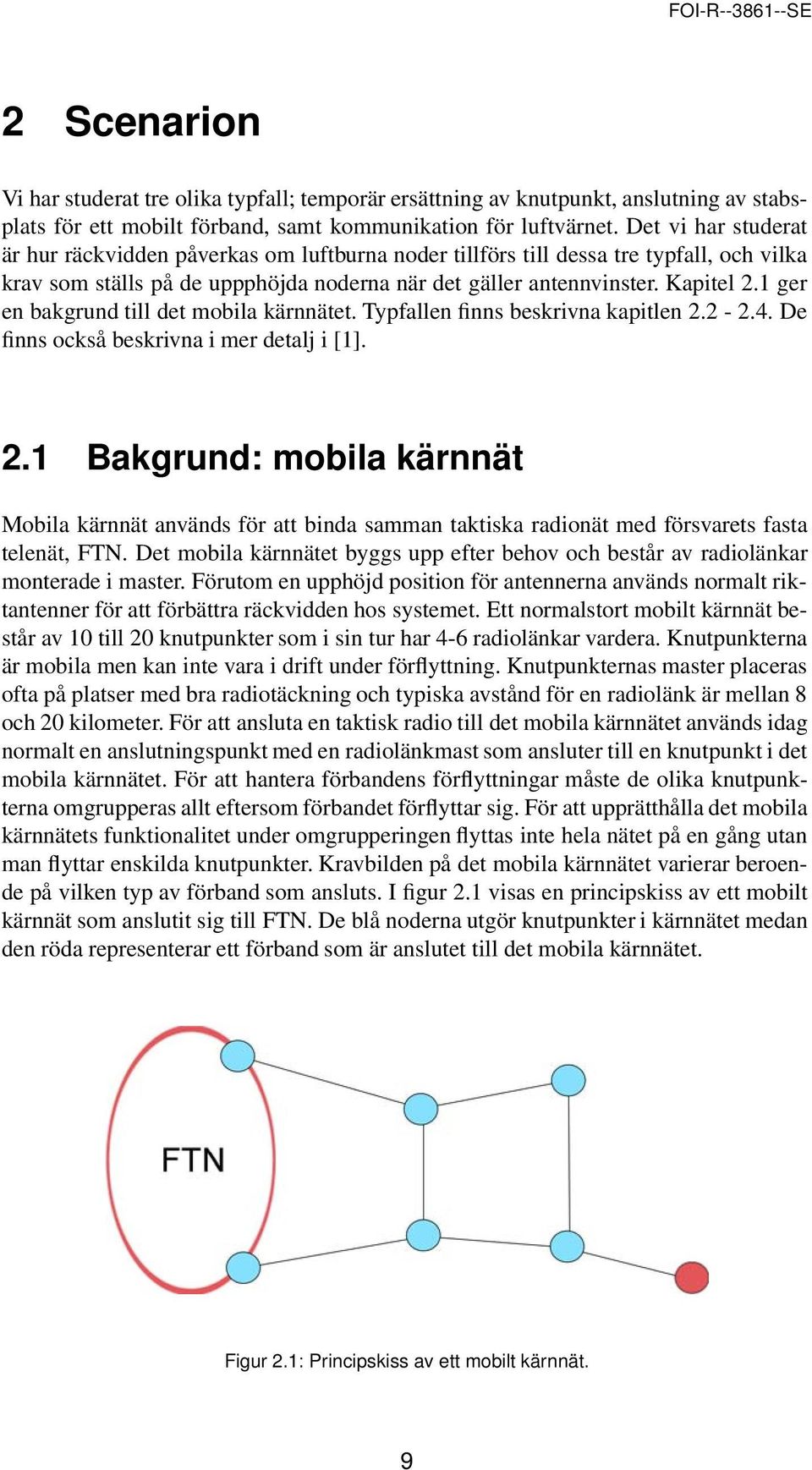 1 ger en bakgrund till det mobila kärnnätet. Typfallen finns beskrivna kapitlen 2.