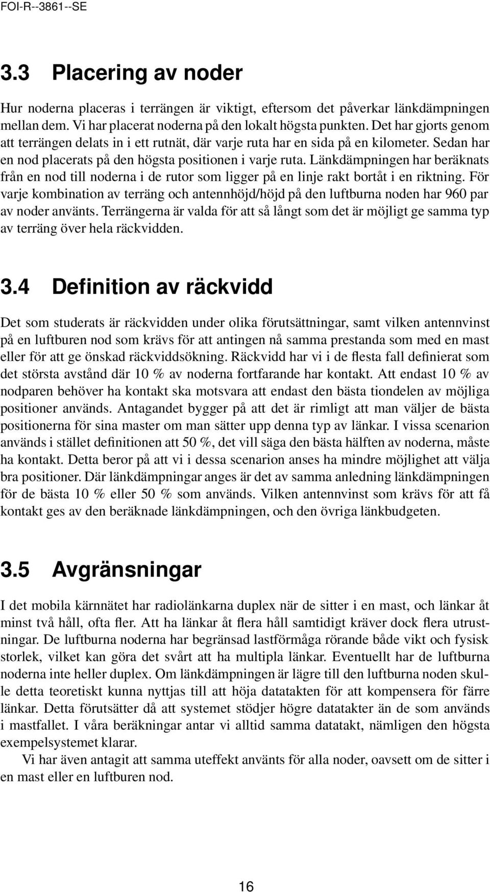 Länkdämpningen har beräknats från en nod till noderna i de rutor som ligger på en linje rakt bortåt i en riktning.