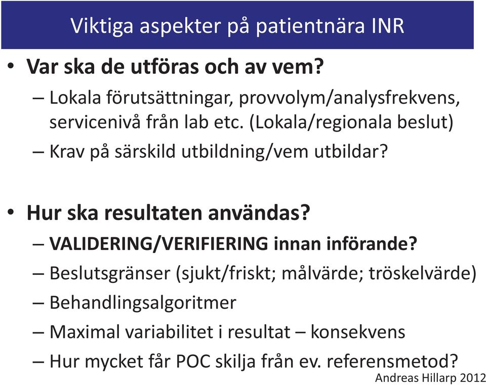 (Lokala/regionala beslut) Krav på särskild utbildning/vem utbildar? Hur ska resultaten användas?