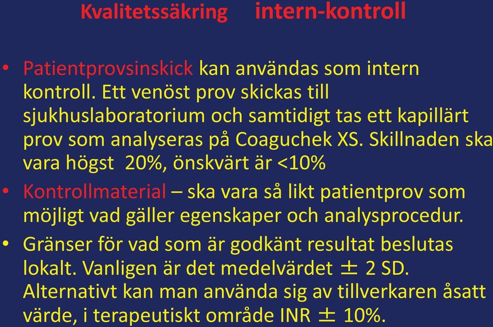 Skillnaden ska vara högst 20%, önskvärt är <10% Kontrollmaterial ska vara så likt patientprov som möjligt vad gäller egenskaper och