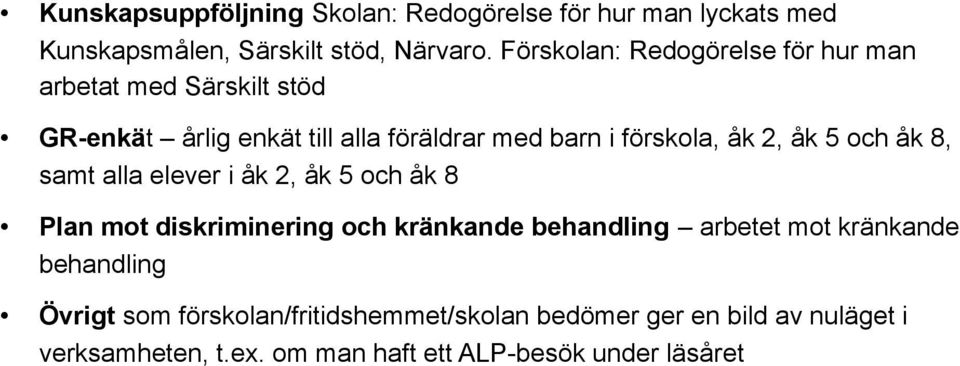 2, åk 5 och åk 8, samt alla elever i åk 2, åk 5 och åk 8 Plan mot diskriminering och kränkande behandling arbetet mot