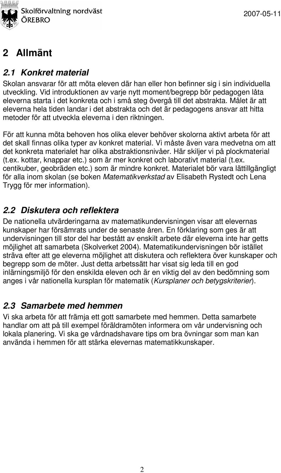 Målet är att eleverna hela tiden landar i det abstrakta och det är pedagogens ansvar att hitta metoder för att utveckla eleverna i den riktningen.