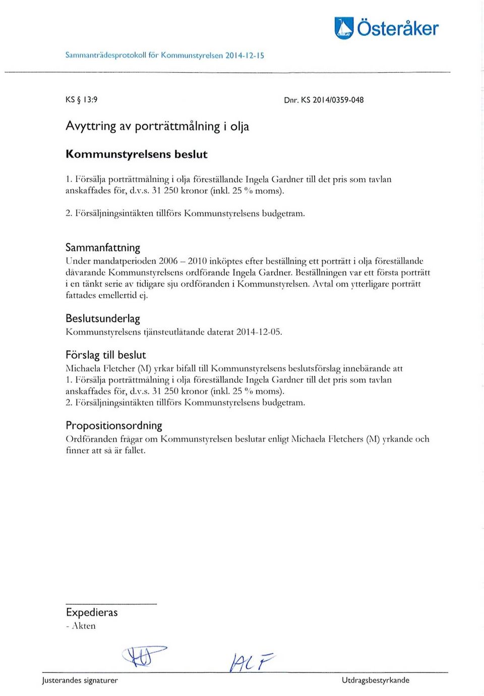 Sammanfattning Under mandatperioden 2006-2010 inköptes efter beställning ett porträtt i olja föreställande dåvarande Kommunstyrelsens ordförande Ingela Gardner.