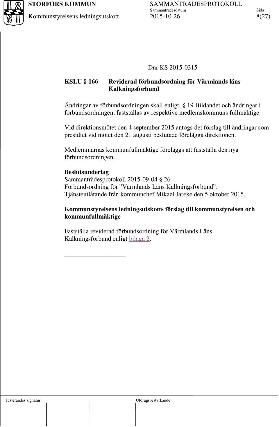 Vid direktionsmötet den 4 september 2015 antogs det förslag till ändringar som presidiet vid mötet den 21 augusti beslutade förelägga direktionen.