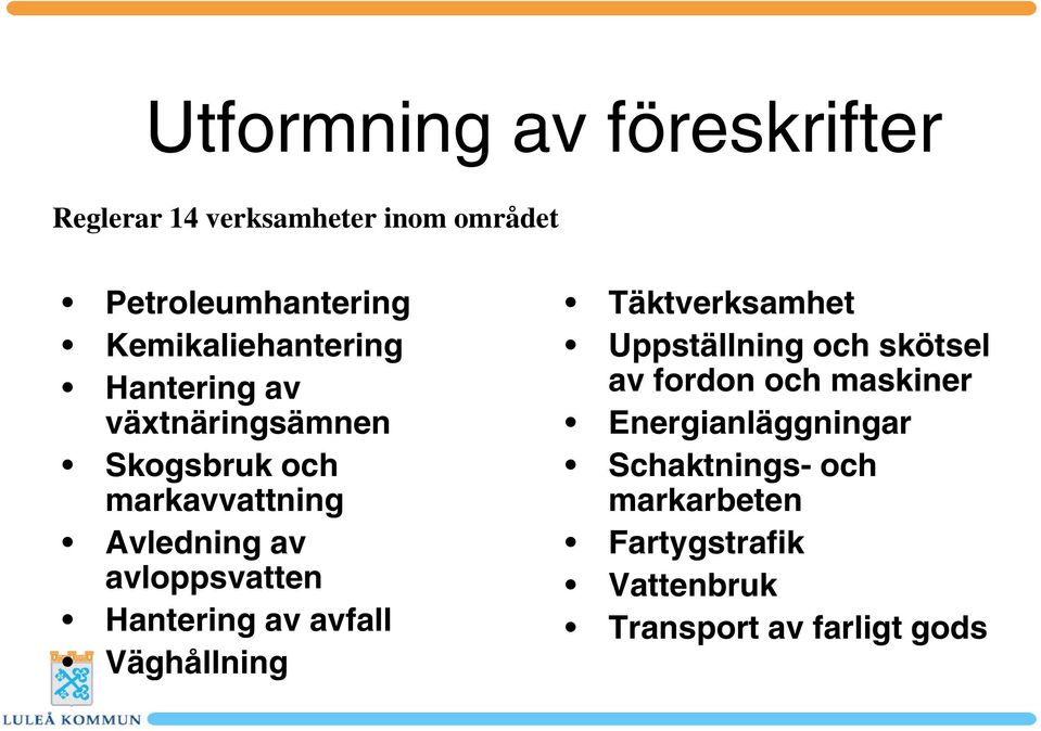 avloppsvatten Hantering av avfall Väghållning Täktverksamhet Uppställning och skötsel av fordon