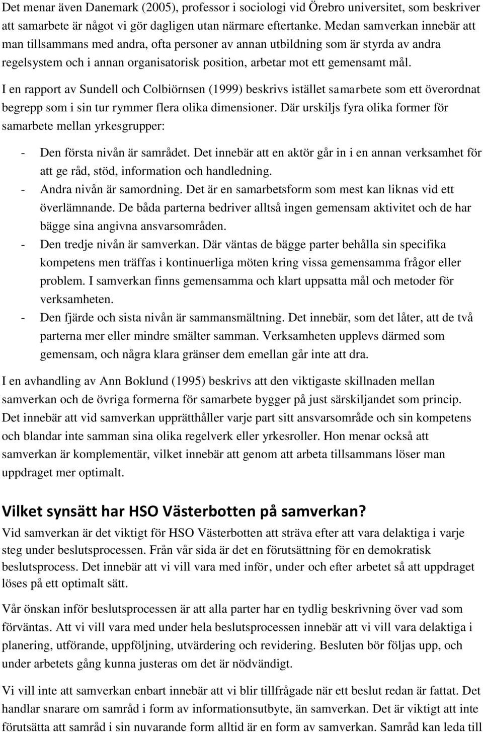 I en rapport av Sundell och Colbiörnsen (1999) beskrivs istället samarbete som ett överordnat begrepp som i sin tur rymmer flera olika dimensioner.