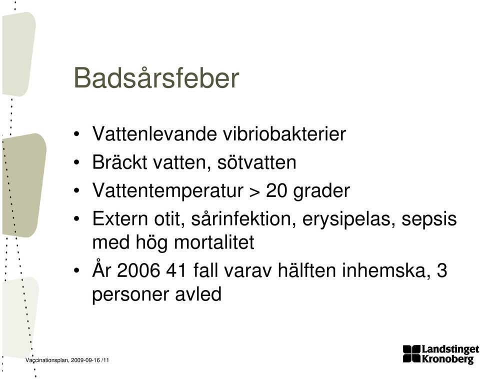 sårinfektion, erysipelas, sepsis med hög mortalitet År 2006 41