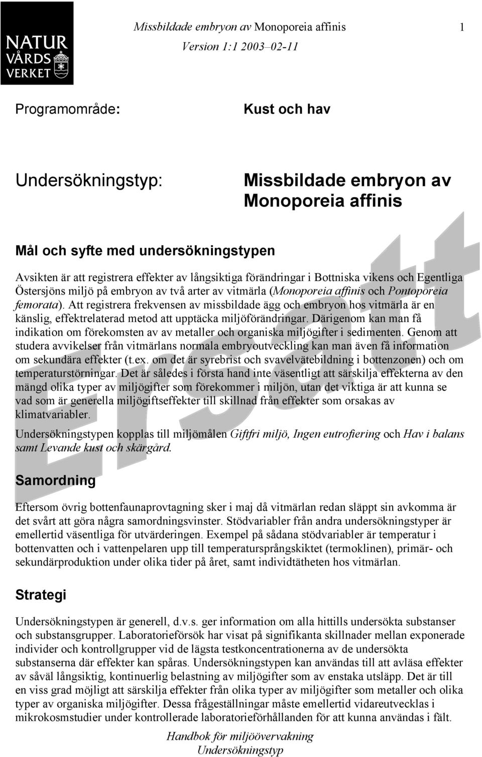 Att registrera frekvensen av missbildade ägg och embryon hos vitmärla är en känslig, effektrelaterad metod att upptäcka miljöförändringar.