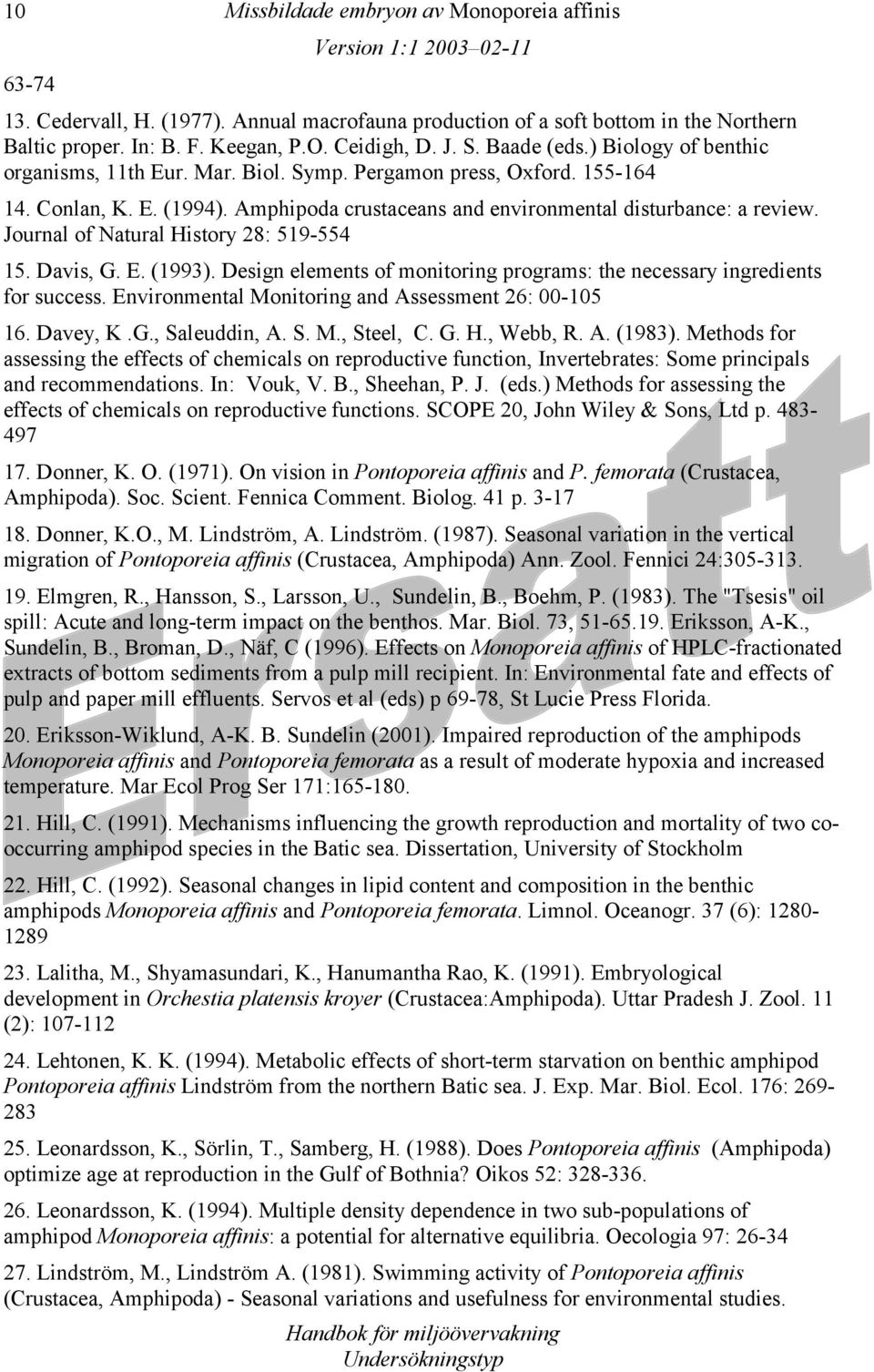 Journal of Natural History 28: 519-554 15. Davis, G. E. (1993). Design elements of monitoring programs: the necessary ingredients for success. Environmental Monitoring and Assessment 26: 00-105 16.