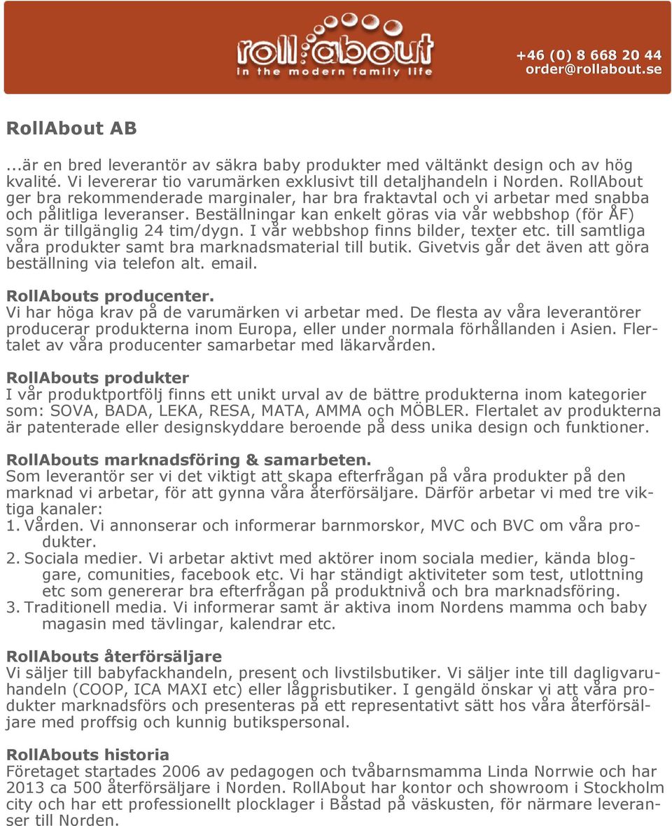 Beställningar kan enkelt göras via vår webbshop (för ÅF) som är tillgänglig 24 tim/dygn. I vår webbshop finns bilder, texter etc. till samtliga våra produkter samt bra marknadsmaterial till butik.
