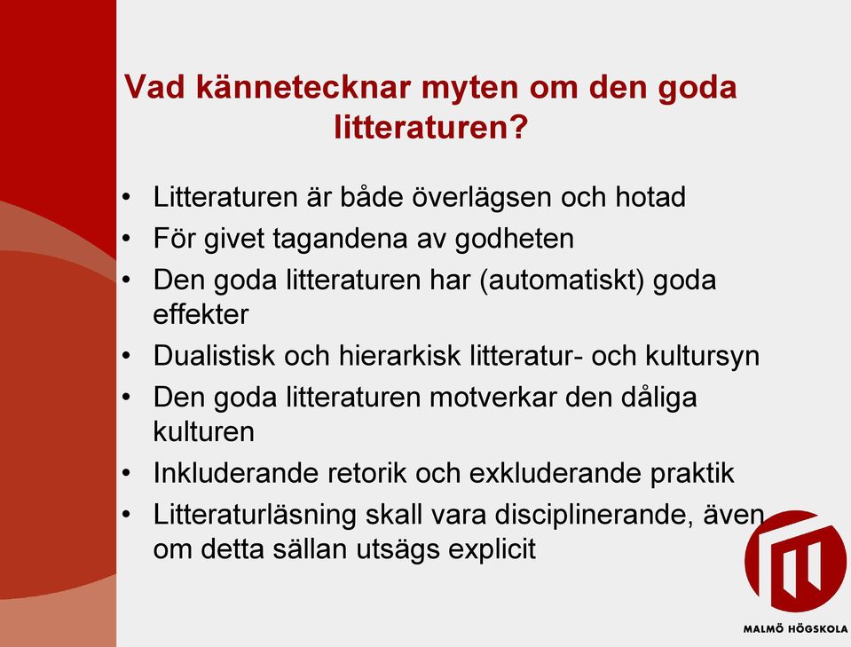 (automatiskt) goda effekter Dualistisk och hierarkisk litteratur- och kultursyn Den goda litteraturen