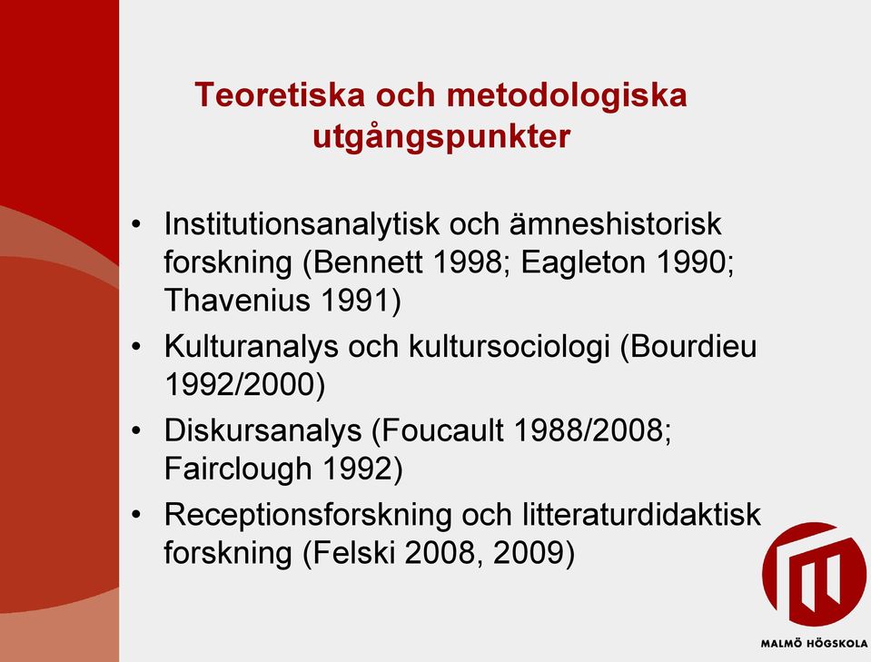 Kulturanalys och kultursociologi (Bourdieu 1992/2000) Diskursanalys (Foucault