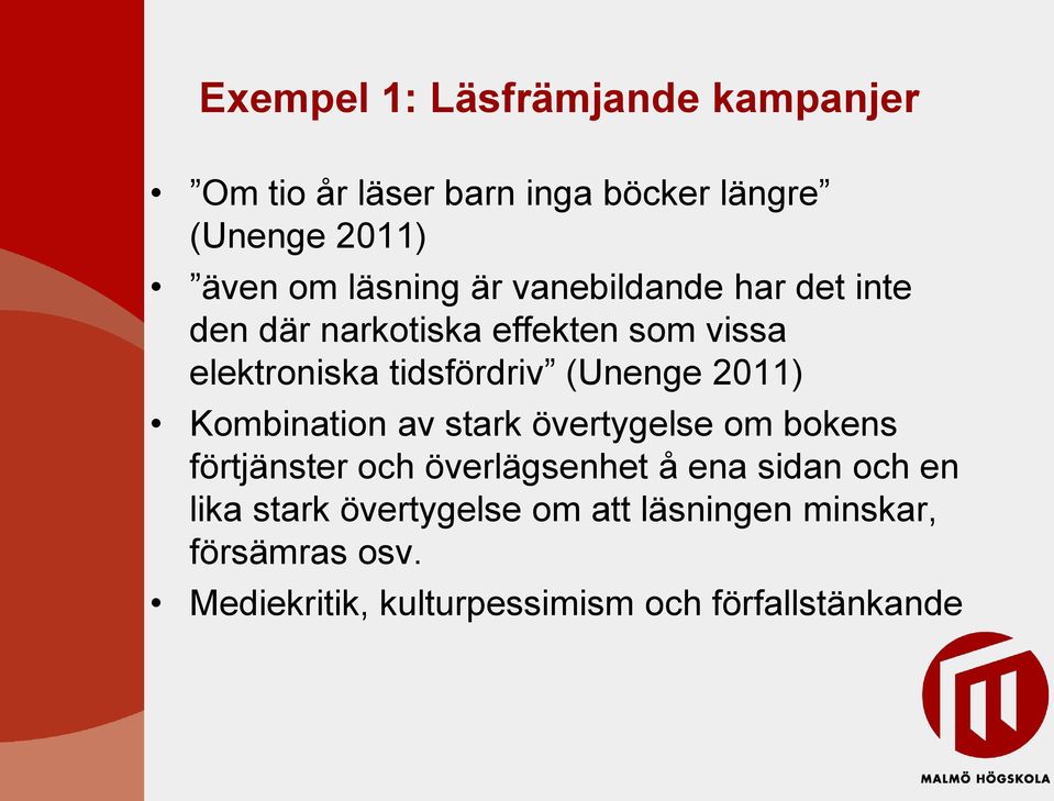 2011) Kombination av stark övertygelse om bokens förtjänster och överlägsenhet å ena sidan och en lika