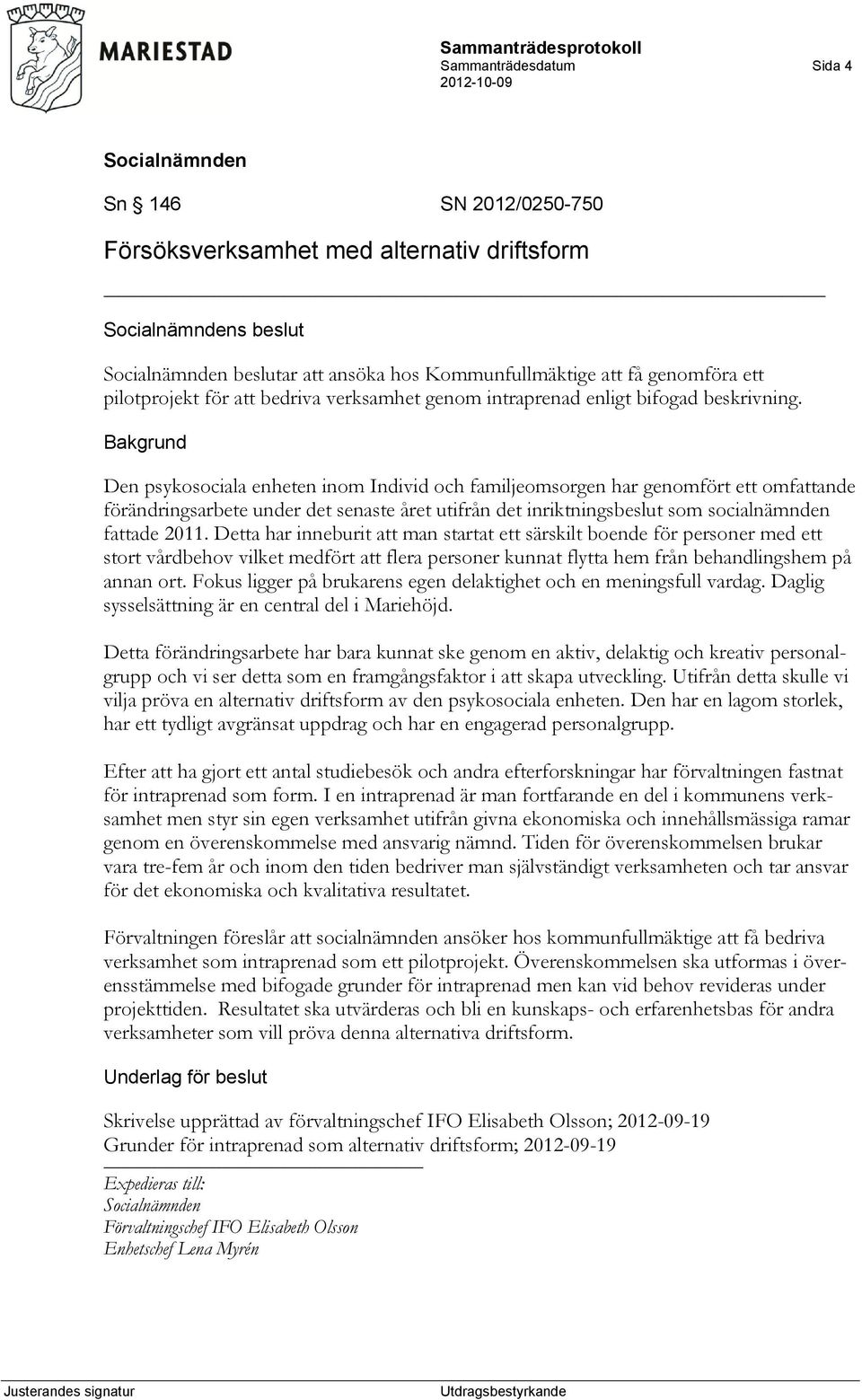 Den psykosociala enheten inom Individ och familjeomsorgen har genomfört ett omfattande förändringsarbete under det senaste året utifrån det inriktningsbeslut som socialnämnden fattade 2011.