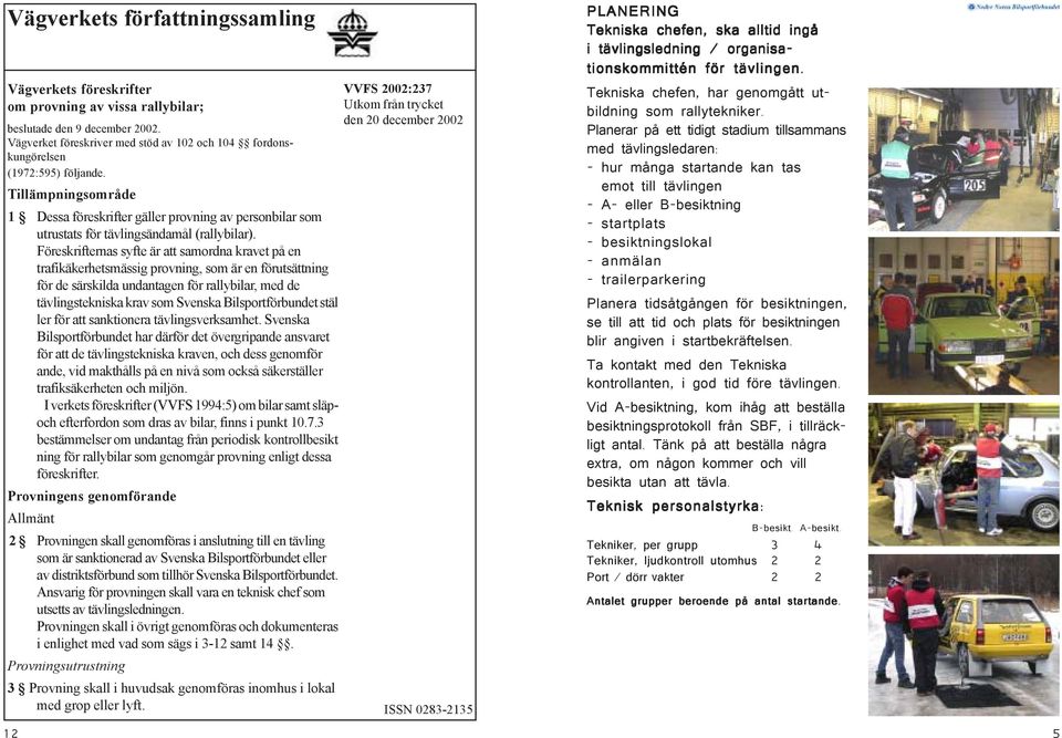 Tillämpningsområde 1 Dessa föreskrifter gäller provning av personbilar som utrustats för tävlingsändamål (rallybilar).