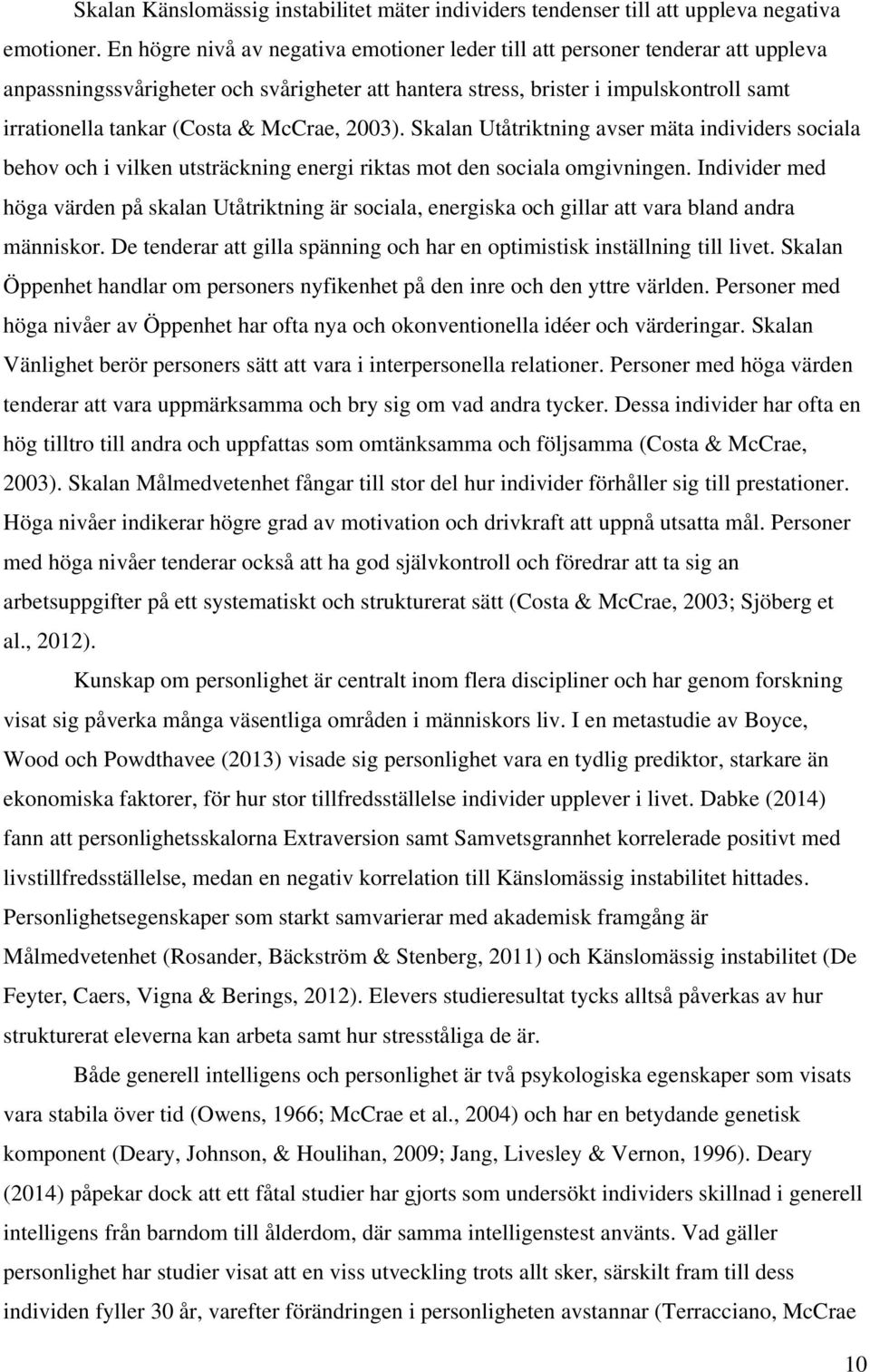 McCrae, 2003). Skalan Utåtriktning avser mäta individers sociala behov och i vilken utsträckning energi riktas mot den sociala omgivningen.