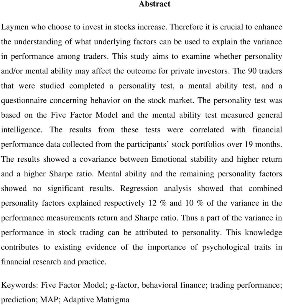 This study aims to examine whether personality and/or mental ability may affect the outcome for private investors.